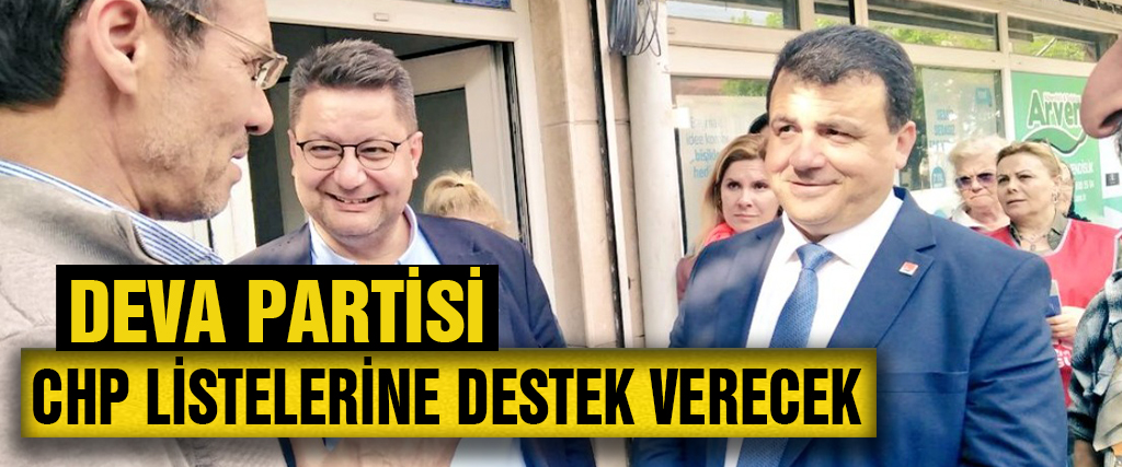 <strong>DEVA CHP listelerine destek verecek</strong>