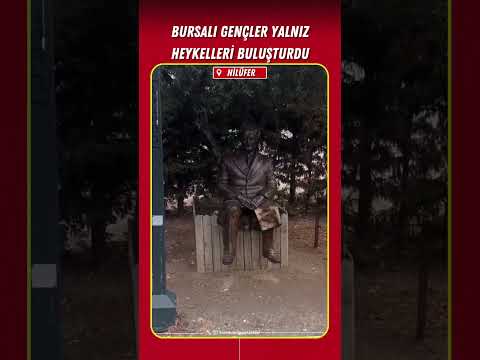 Bursalı gençler yalnız heykelleri buluşturdu #bursa #nilufer #heykel